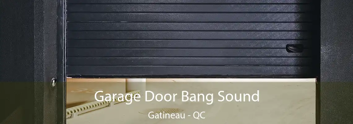 Garage Door Bang Sound Gatineau - QC