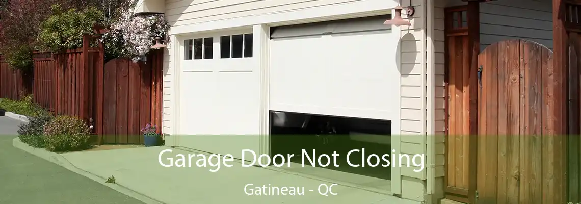 Garage Door Not Closing Gatineau - QC