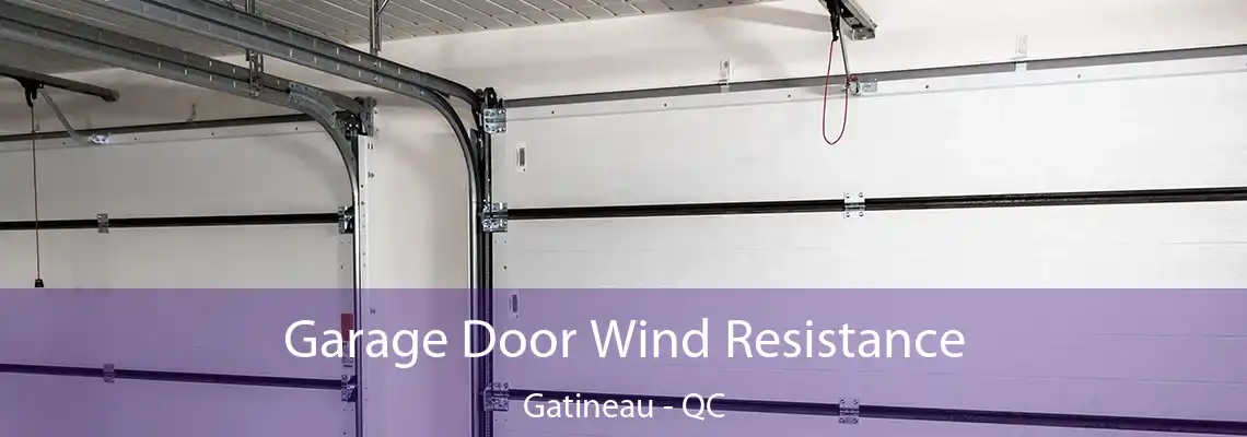 Garage Door Wind Resistance Gatineau - QC