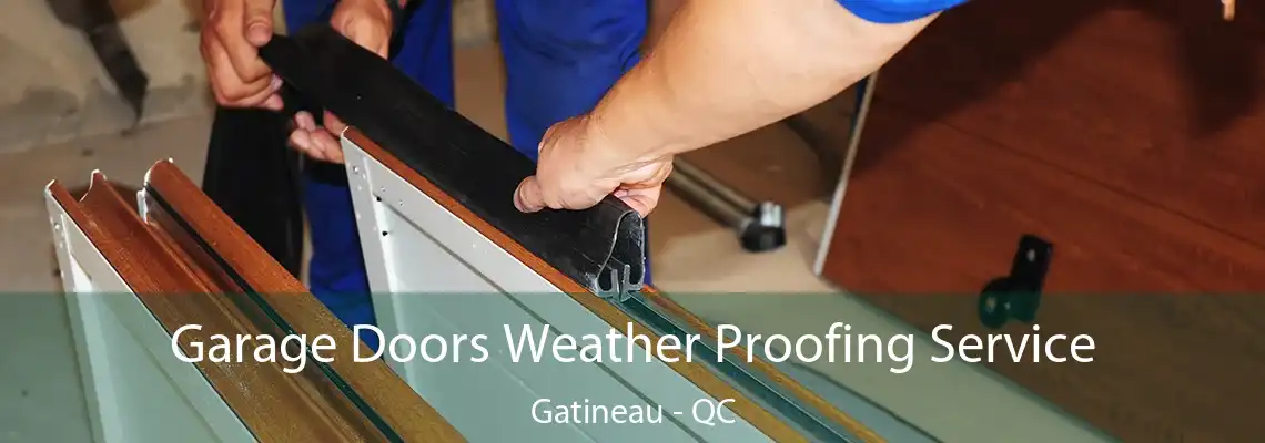 Garage Doors Weather Proofing Service Gatineau - QC